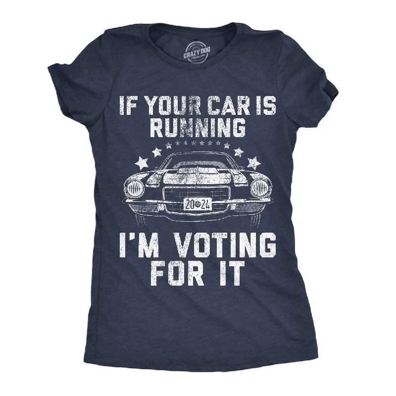 Graphic Print Women T Shirt for a Trendy StatementIf Your Car Is Running Im Voting For It Women's T Shirt