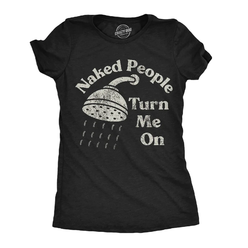 Crew Neck Women T Shirt with a Timeless DesignNaked People Turn Me On Women's T Shirt