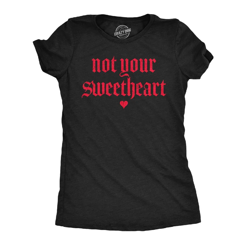 Graphic Print Women T Shirt for a Trendy StatementNot Your Sweatheart Women's T Shirt