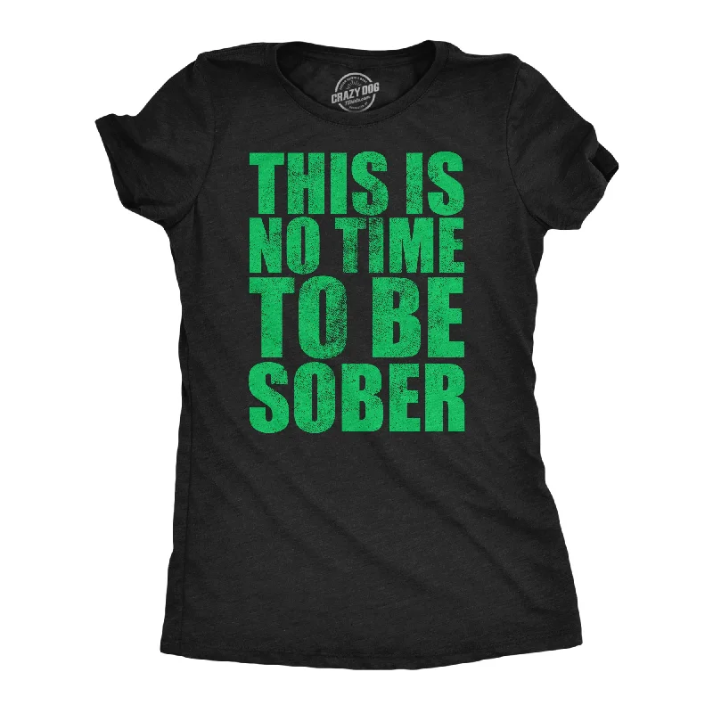 Long Sleeve Women T Shirt for Cooler WeatherThis Is No Time To Be Sober Women's T Shirt