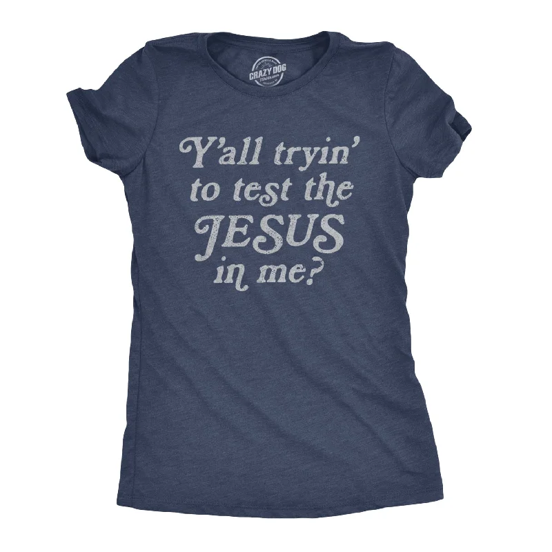 Pocketed Women T Shirt for Added FunctionalityY'all Tryin' To Test The Jesus In Me Women's T Shirt